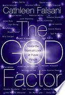 The God factor : inside the spiritual lives of public people /