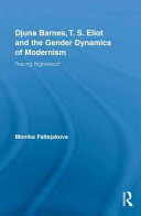 Djuna Barnes, T.S. Eliot and the gender dynamics of modernism : tracing Nightwood /