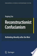 Reconstructionist Confucianism : rethinking morality after the West /