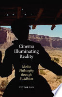 Cinema illuminating reality : media philosophy through Buddhism /