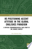 Re-positioning accent attitude in the global Englishes paradigm : a critical phenomenological case study in the Chinese context /