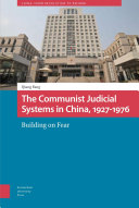 The communist judicial system in China, 1927-1976 : building on fear /