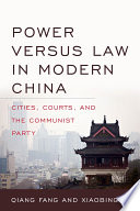 Power versus law in modern China : cities, courts, and the Communist Party /