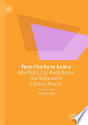 From Charity to Justice : How NGOs Can Revolutionise Our Response to Extreme Poverty /