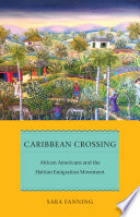 Caribbean crossing : African Americans and the Haitian emigration movement /