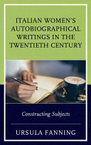 Italian women's autobiographical writings in the twentieth century : constructing subjects /