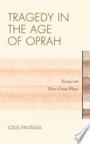 Tragedy in the age of Oprah : essays on five great plays /