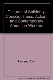 Cultures of solidarity : consciousness, action, and contemporary American workers /