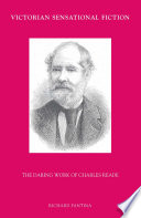 Victorian Sensational Fiction : The Daring Work of Charles Reade /