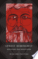 Ernest Hemingway: Machismo and Masochism /
