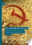 Italy through the red lens : Italian politics and society in Communist propaganda films (1946-79) /