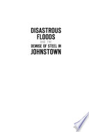 Disastrous floods and the demise of steel in Johnstown /