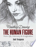 Mastering drawing the human figure : from life, memory and imagination /