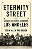 Eternity Street : violence and justice in frontier Los Angeles /