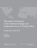 Alternative governance in the Northern Triangle and implications for U.S. foreign policy : finding logic within chaos /