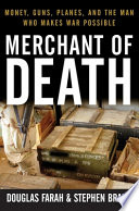 Merchant of death : money, guns, planes, and the man who makes war possible /