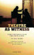 Theatre as witness : three testimonial plays from South Africa : in collaboration with and based on the lives of the original performers /