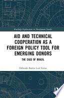 Aid and technical cooperation as a foreign policy tool for emerging donors : the case of Brazil /