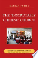 The "inscrutably Chinese" church : how narratives and nationalism continue to divide Christianity /