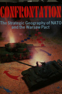 Confrontation : the strategic geography of NATO and the Warsaw Pact /