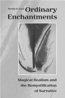 Ordinary enchantments : magical realism and the remystification of narrative /