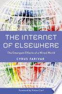 The internet of elsewhere : the emergent effects of a wired world /