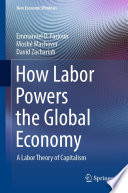 How Labor Powers the Global Economy : A Labor Theory of Capitalism /
