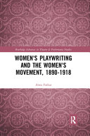 Women's playwriting and the women's movement, 1890-1918 /