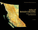 Atlas of British Columbia : people, environment, and resource use /