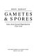 Gametes & spores : ideas about sexual reproduction, 1750-1914 /