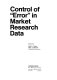 Control of "error" in market research data /