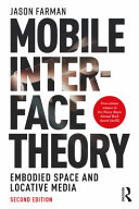 Mobile interface theory : embodied space and locative media /