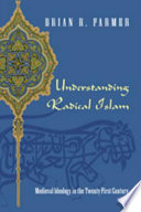 Understanding radical Islam : medieval ideology in the twenty-first century /