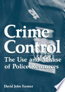 Crime Control : the Use and Misuse of Police Resources /