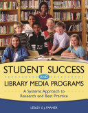 Student success and library media programs : a systems approach to research and best practice /
