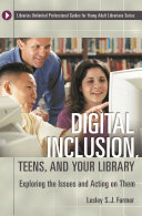 Digital inclusion, teens, and your library : exploring the issues and acting on them /