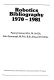 Robotics bibliography 1970-1981 /