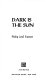 Dark is the sun /