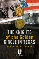 Knights of the Golden Circle in Texas : how a secret society shaped a state /