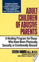 Adult children of abusive parents : a healing program for those who have been physically, sexually, or emotionally abused /