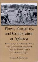 Plows, prosperity, and cooperation at Agbassa : the change from hoes to plows on a government-sponsored land settlement project in northern Togo /