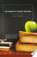 Grassroots School Reform : A Community Guide to Developing Globally Competitive Students /