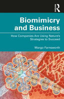 Biomimicry and business : how companies are using nature's strategies to succeed /