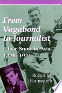 From vagabond to journalist : Edgar Snow in Asia, 1928-1941 /