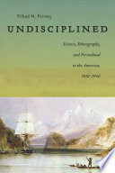 Undisciplined : science, ethnography, and personhood in the Americas, 1830-1940 /