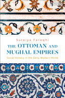The Ottoman and Mughal empires : social history in the early modern world /