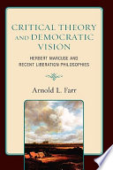 Critical theory and democratic vision : Herbert Marcuse and recent liberation philosophies /
