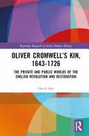 Oliver Cromwell's kin, 1643-1726 : the private and public worlds of the English Revolution and Restoration /