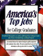 America's top jobs for college graduates : detailed information on 112 major jobs requiring four-year and higher degrees /