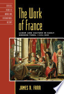 The work of France : labor and culture in early modern times, 1350-1800 /